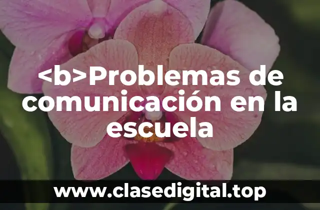 Ejemplos de problemas de comunicación en la escuela
