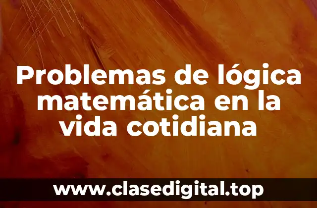 Problemas de lógica matemática en la vida cotidiana