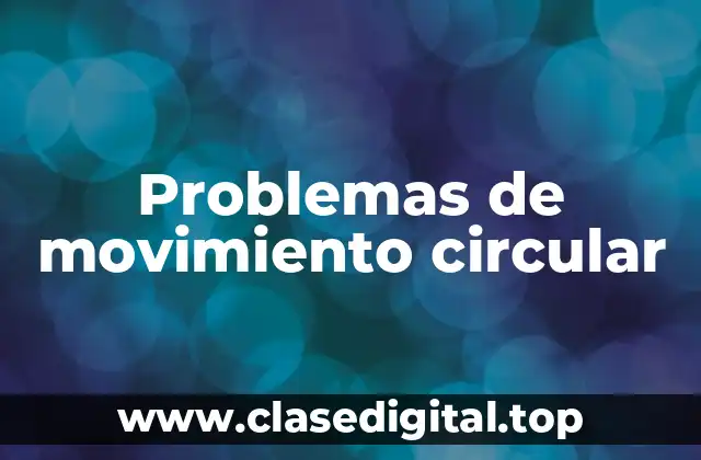 Ejemplos de problemas de movimiento circular