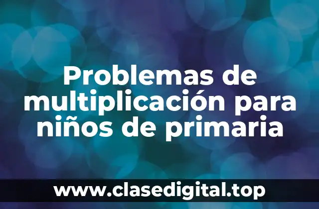 Problemas de multiplicación para niños de primaria