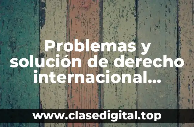 Problemas y solución de derecho internacional privado