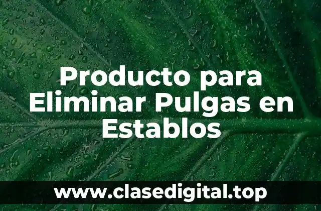 Producto para Eliminar Pulgas en Establos