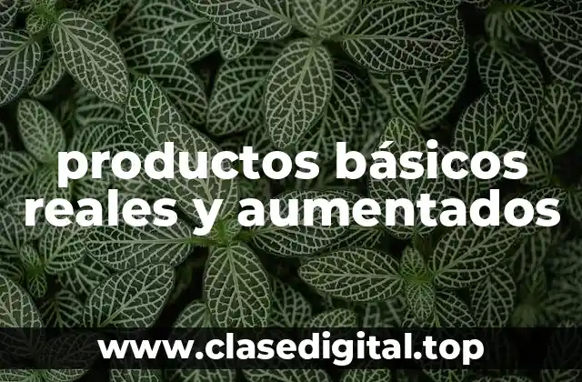 productos básicos reales y aumentados