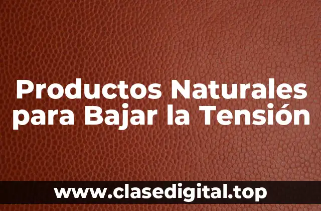 Productos Naturales para Bajar la Tensión