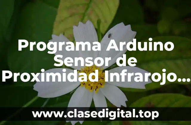 Programa Arduino Sensor de Proximidad Infrarojo FC