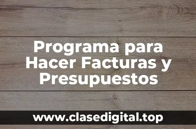 ¿Qué es un Programa para Hacer Facturas y Presupuestos?