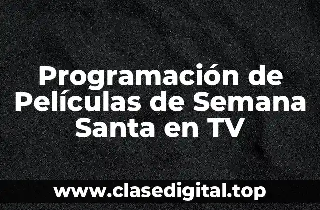 Programación de Películas de Semana Santa en TV