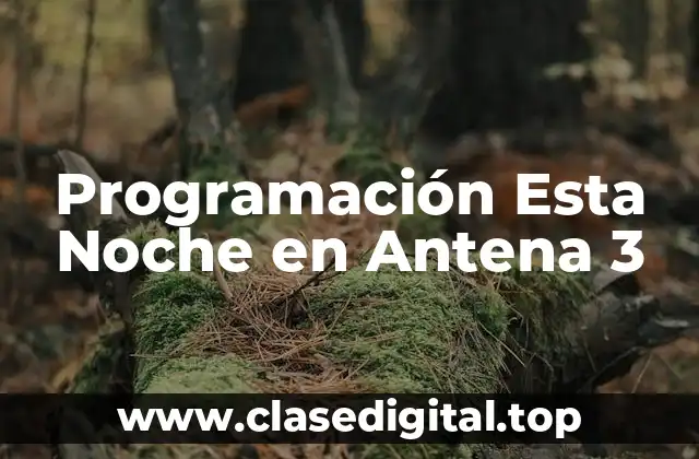 ¿Cuál es la Programación Esta Noche en Antena 3?