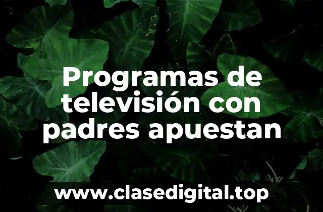 Programas de televisión con padres apuestan