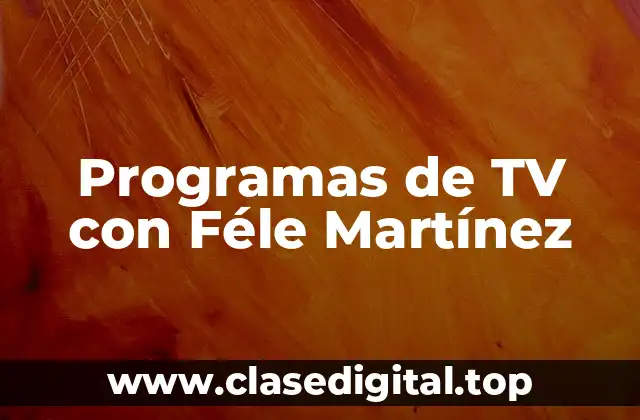 Programas de TV con Féle Martínez
