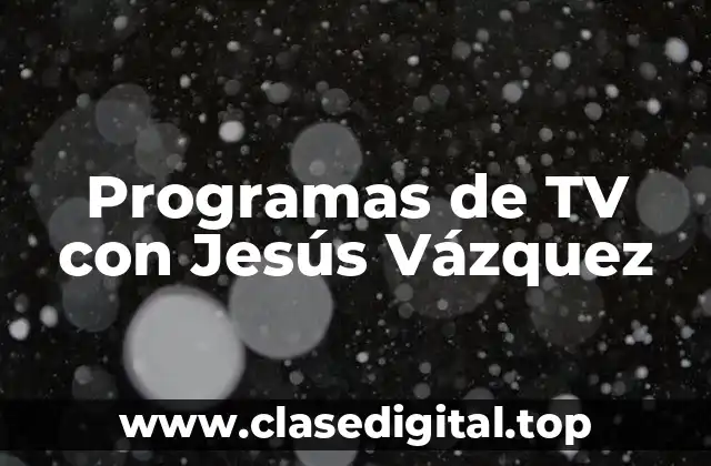 Programas de TV con Jesús Vázquez