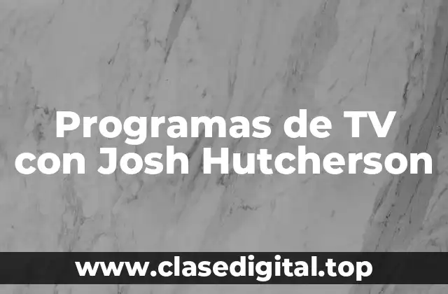 Programas de TV con Josh Hutcherson