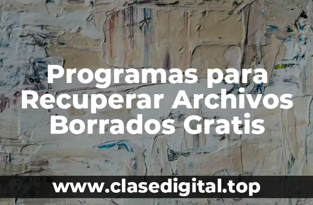 Programas para Recuperar Archivos Borrados Gratis