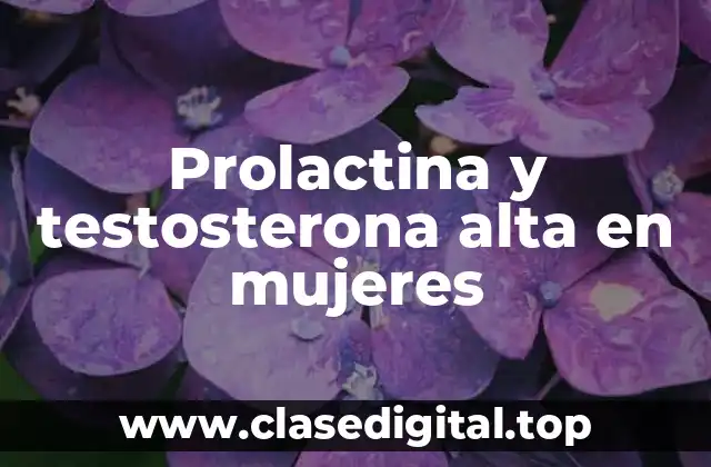 Prolactina y testosterona alta en mujeres