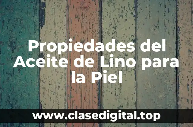 Propiedades del Aceite de Lino para la Piel