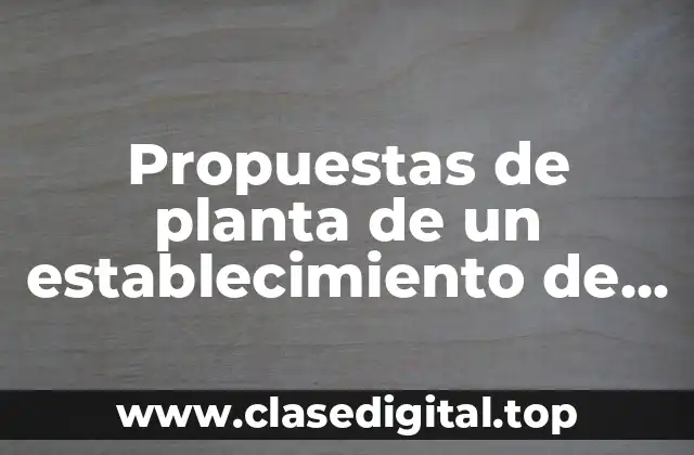 Propuestas de planta de un establecimiento de alimentos