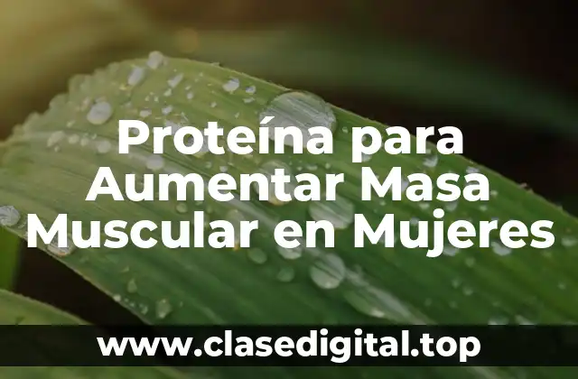 Proteína para Aumentar Masa Muscular en Mujeres