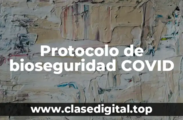 Protocolo de bioseguridad COVID