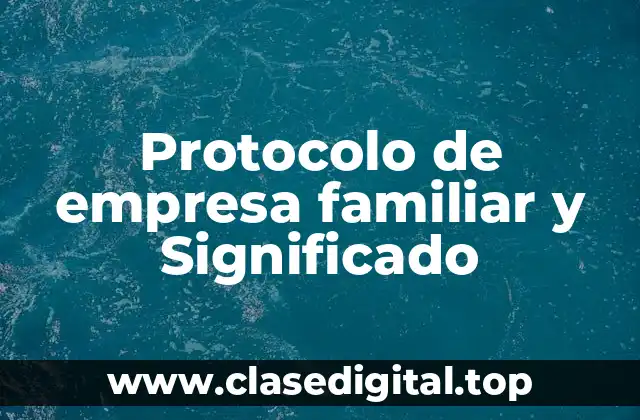 Protocolo de empresa familiar y Significado