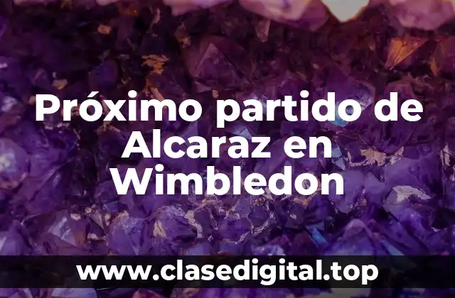Próximo partido de Alcaraz en Wimbledon