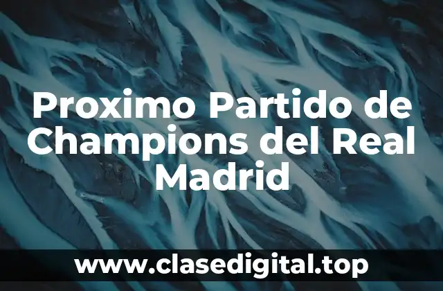 Proximo Partido de Champions del Real Madrid