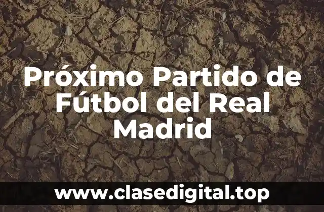 Próximo Partido de Fútbol del Real Madrid