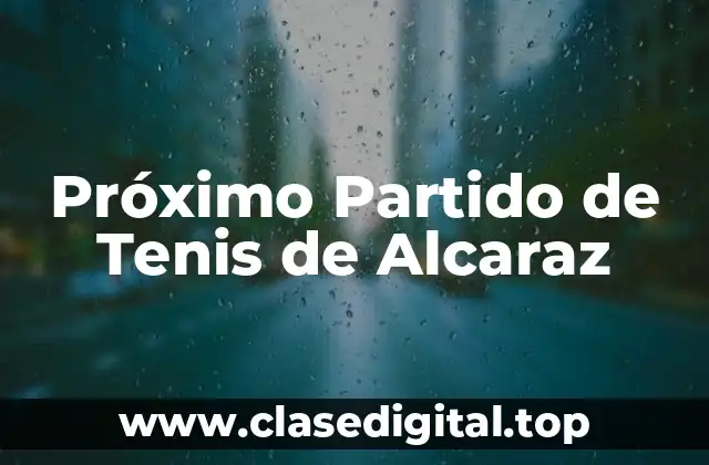 Próximo Partido de Tenis de Alcaraz