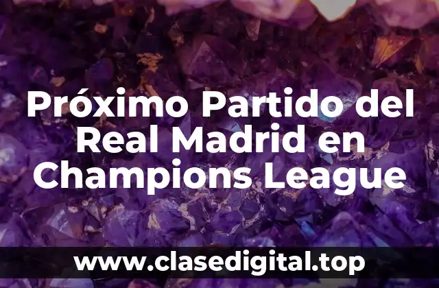 Próximo Partido del Real Madrid en Champions League