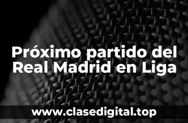 Próximo partido del Real Madrid en Liga