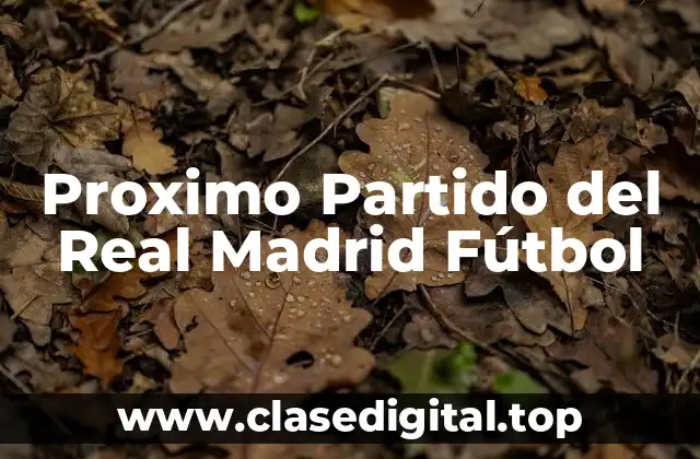 Proximo Partido del Real Madrid Fútbol