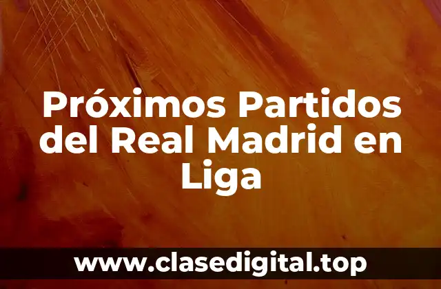 Próximos Partidos del Real Madrid en Liga