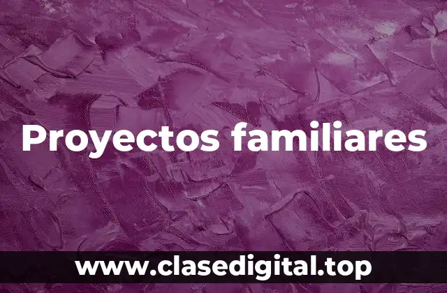 Proyectos familiares