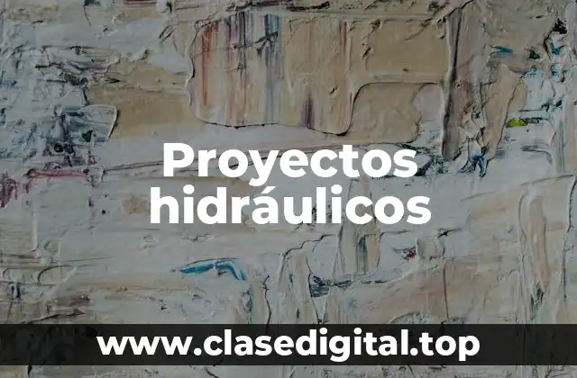 Proyectos hidráulicos
