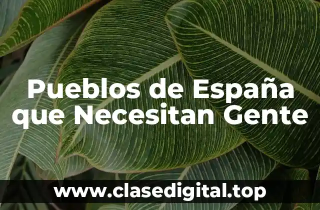 Pueblos de España que Necesitan Gente