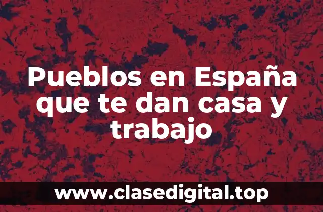 Pueblos en España que te dan casa y trabajo