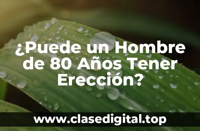 Cómo Afecta la Edad a la Erección