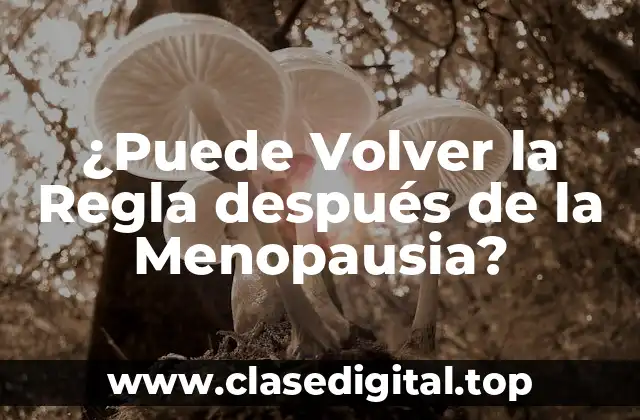 ¿Puede Volver la Regla después de la Menopausia?