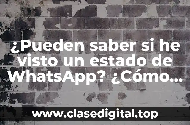 ¿Pueden saber si he visto un estado de WhatsApp? ¿Cómo funciona la función de Estado en WhatsApp?