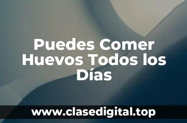 Puedes Comer Huevos Todos los Días