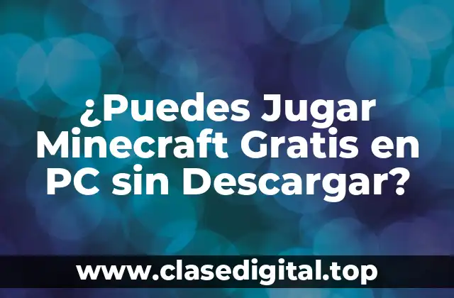 ¿Puedes Jugar Minecraft Gratis en PC sin Descargar?