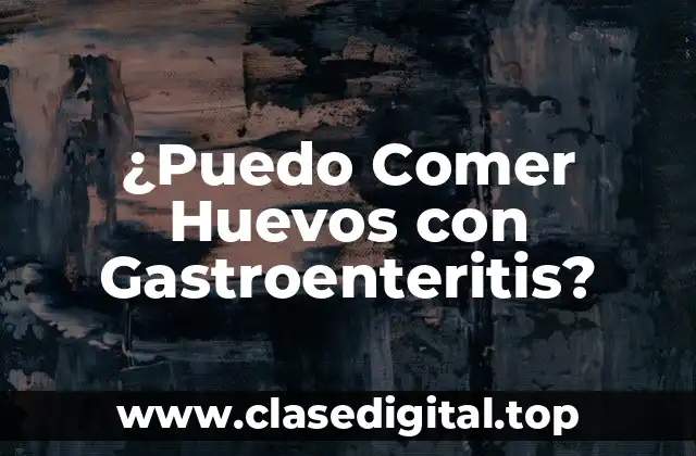 ¿Puedo Comer Huevos con Gastroenteritis?