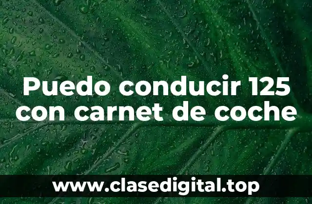 Puedo conducir 125 con carnet de coche