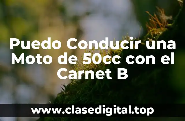 Puedo Conducir una Moto de 50cc con el Carnet B