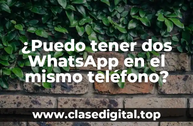 ¿Puedo tener dos WhatsApp en el mismo teléfono?
