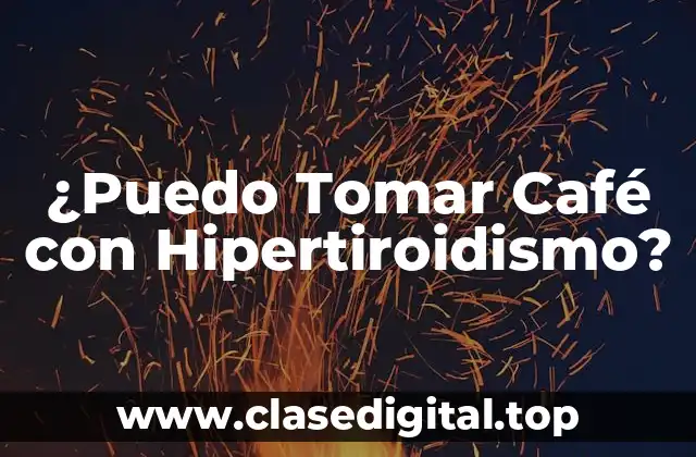 ¿Cómo Afecta el Café a la Hipertiroidismo?