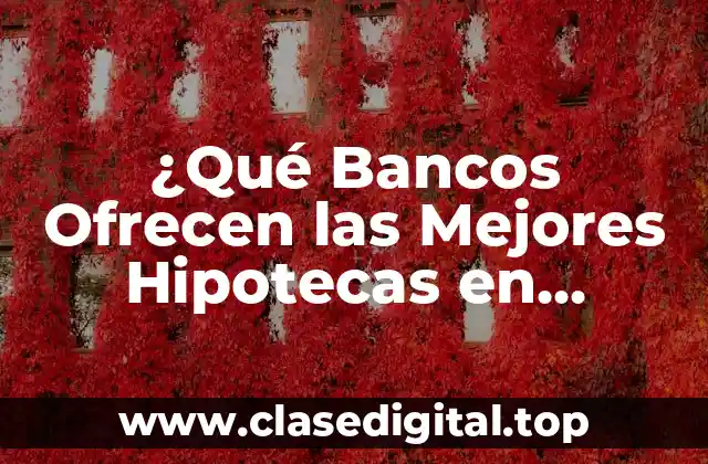 ¿Qué Bancos Ofrecen las Mejores Hipotecas en España?