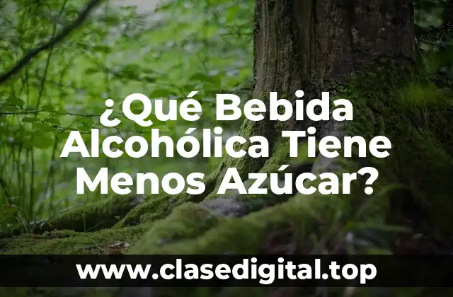 ¿Qué Bebida Alcohólica Tiene Menos Azúcar?