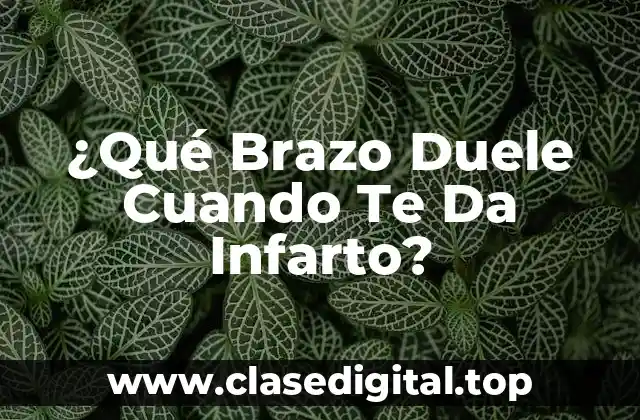 ¿Qué Brazo Duele Cuando Te Da Infarto?