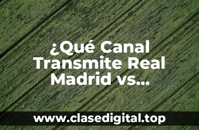 ¿Qué Canal Transmite Real Madrid vs Barcelona?