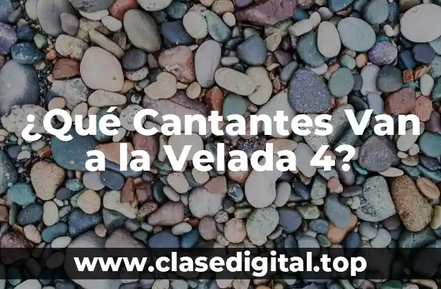 ¿Qué Cantantes Van a la Velada 4?